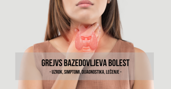 Grejvs Bazedovljeva bolest - uzrok, simptomi, lečenje