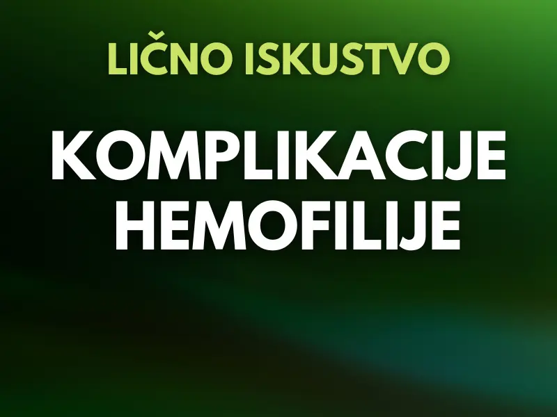 Komplikacije kod osoba sa hemofilijom | Iskustva osoba sa hemofilijom